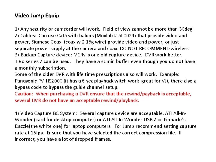 Video Jump Equip 1) Any security or camcorder will work. Field of view cannot Video Jump Equip 1) Any security or camcorder will work. Field of view cannot