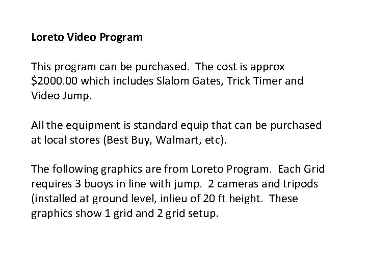 Loreto Video Program This program can be purchased. The cost is approx $2000. 00 Loreto Video Program This program can be purchased. The cost is approx $2000. 00
