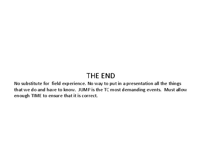 THE END No substitute for field experience. No way to put in a presentation THE END No substitute for field experience. No way to put in a presentation