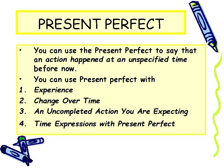 PRESENT PERFECT • You can use the Present Perfect to say that an action
