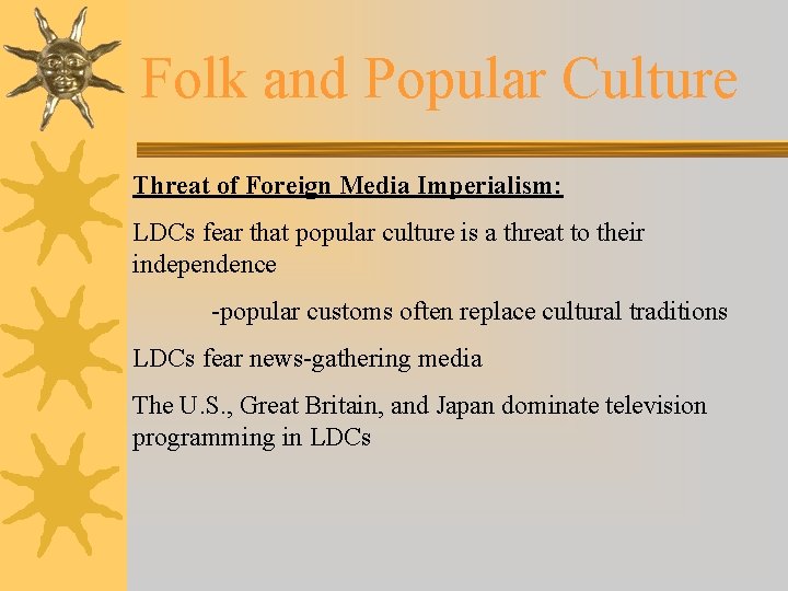 Folk and Popular Culture Threat of Foreign Media Imperialism: LDCs fear that popular culture