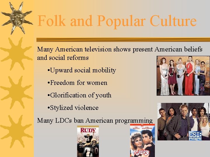 Folk and Popular Culture Many American television shows present American beliefs and social reforms