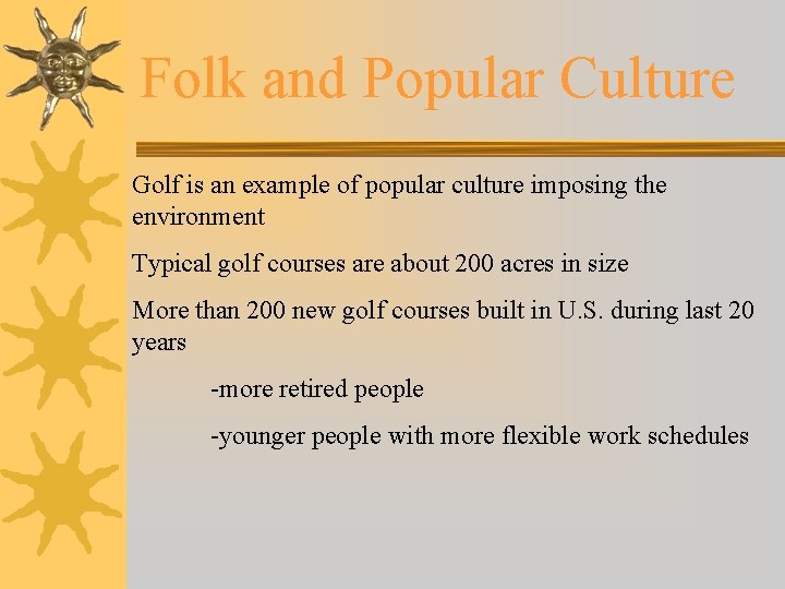 Folk and Popular Culture Golf is an example of popular culture imposing the environment