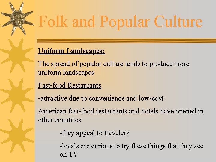 Folk and Popular Culture Uniform Landscapes: The spread of popular culture tends to produce