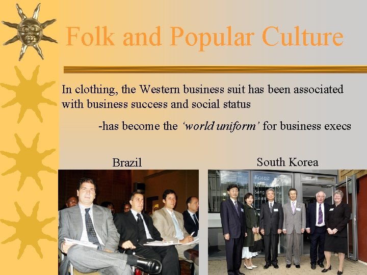 Folk and Popular Culture In clothing, the Western business suit has been associated with