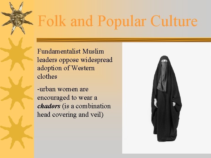 Folk and Popular Culture Fundamentalist Muslim leaders oppose widespread adoption of Western clothes -urban