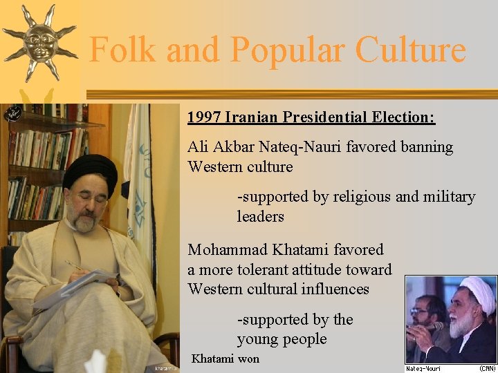 Folk and Popular Culture 1997 Iranian Presidential Election: Ali Akbar Nateq-Nauri favored banning Western