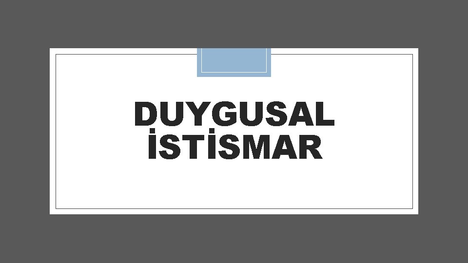 DUYGUSAL İSTİSMAR 