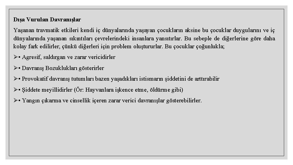 Dışa Vurulan Davranışlar Yaşanan travmatik etkileri kendi iç dünyalarında yaşayan çocukların aksine bu çocuklar