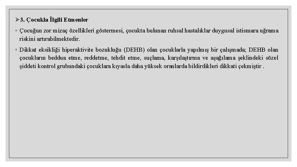 Ø 3. Çocukla İlgili Etmenler ◦ Çocuğun zor mizaç özellikleri göstermesi, çocukta bulunan ruhsal