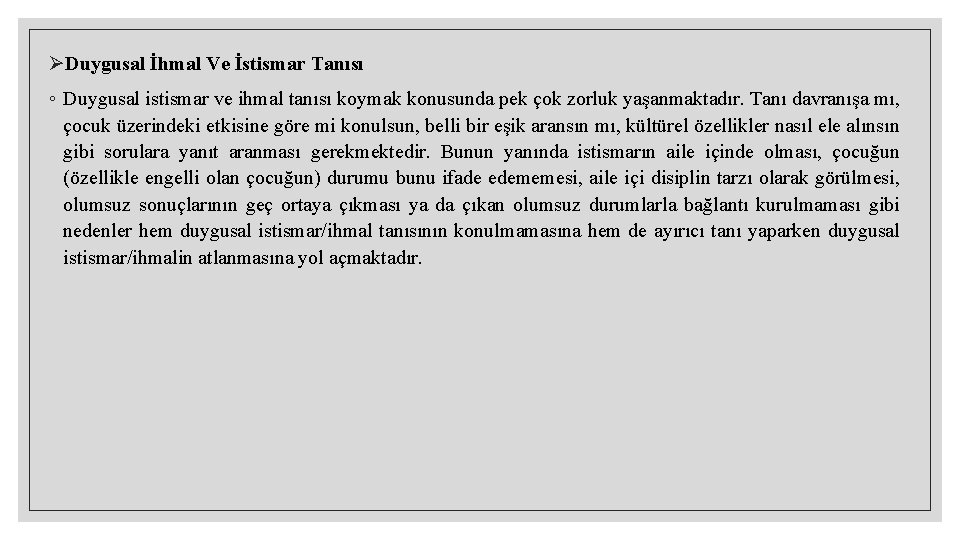 ØDuygusal İhmal Ve İstismar Tanısı ◦ Duygusal istismar ve ihmal tanısı koymak konusunda pek