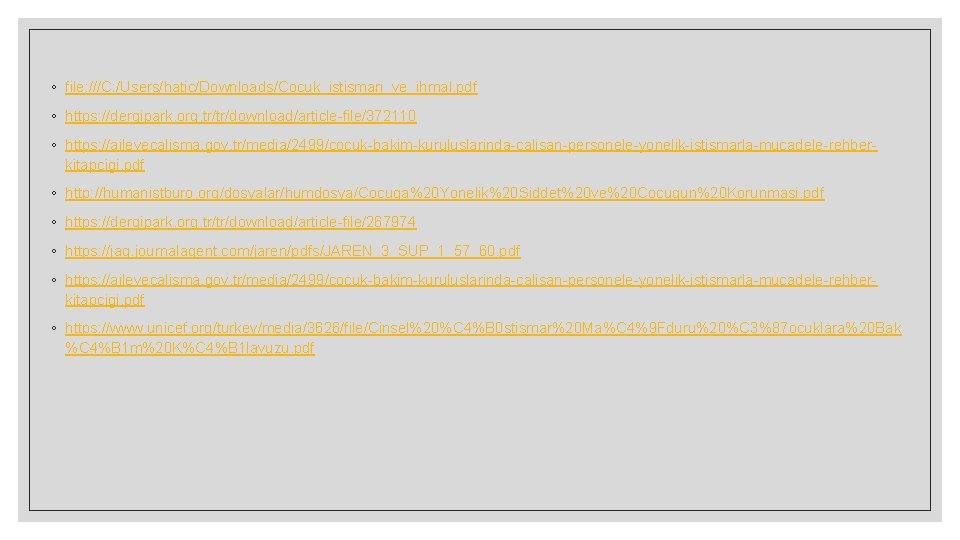 ◦ file: ///C: /Users/hatic/Downloads/Cocuk_istismari_ve_ihmal. pdf ◦ https: //dergipark. org. tr/tr/download/article-file/372110 ◦ https: //ailevecalisma. gov.