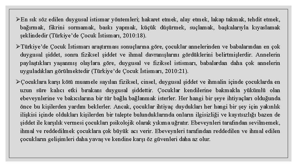 ØEn sık söz edilen duygusal istismar yöntemleri; hakaret etmek, alay etmek, lakap takmak, tehdit