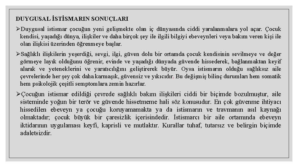 DUYGUSAL İSTİSMARIN SONUÇLARI ØDuygusal istismar çocuğun yeni gelişmekte olan iç dünyasında ciddi yaralanmalara yol