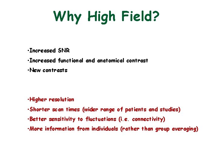 Why High Field? • Increased SNR • Increased functional and anatomical contrast • New