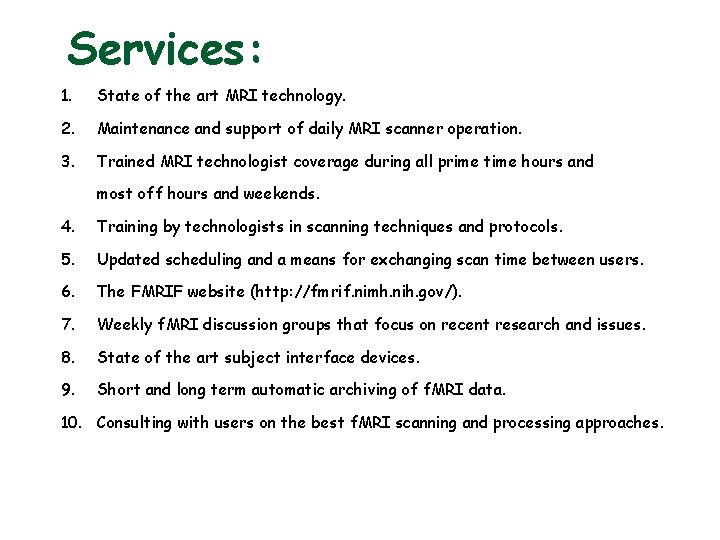 Services: 1. State of the art MRI technology. 2. Maintenance and support of daily