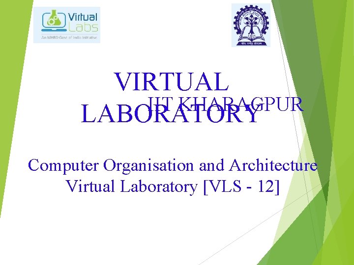 VIRTUAL IIT KHARAGPUR LABORATORY Computer Organisation and Architecture Virtual Laboratory [VLS - 12] 