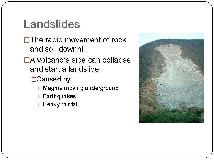 Landslides �The rapid movement of rock and soil downhill �A volcano’s side can collapse