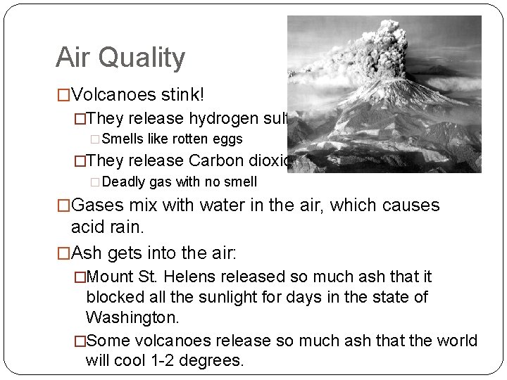 Air Quality �Volcanoes stink! �They release hydrogen sulfide �Smells like rotten eggs �They release