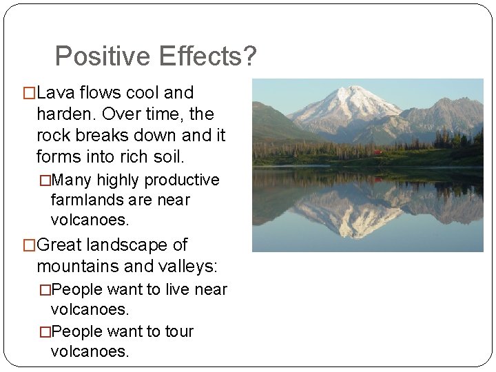 Positive Effects? �Lava flows cool and harden. Over time, the rock breaks down and