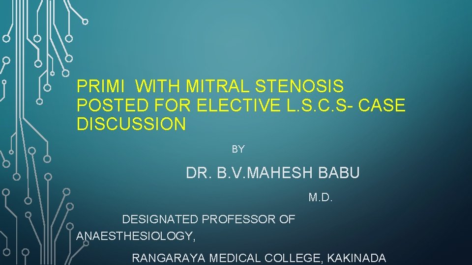 PRIMI WITH MITRAL STENOSIS POSTED FOR ELECTIVE L. S. C. S- CASE DISCUSSION BY
