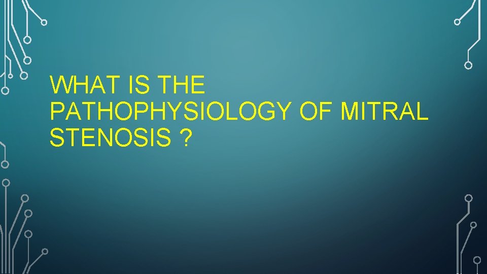 WHAT IS THE PATHOPHYSIOLOGY OF MITRAL STENOSIS ? 