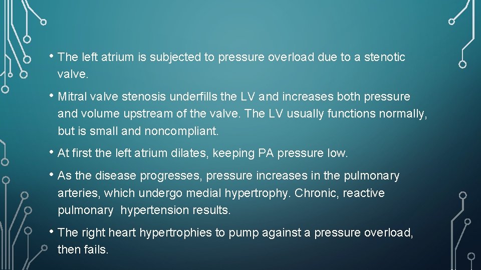  • The left atrium is subjected to pressure overload due to a stenotic