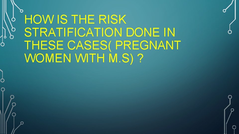 HOW IS THE RISK STRATIFICATION DONE IN THESE CASES( PREGNANT WOMEN WITH M. S)
