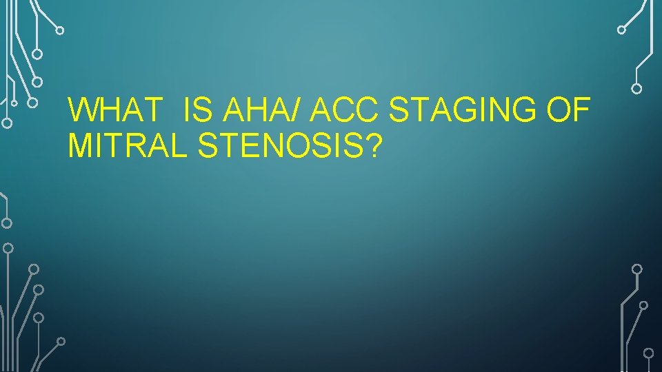 WHAT IS AHA/ ACC STAGING OF MITRAL STENOSIS? 
