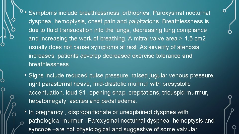  • Symptoms include breathlessness, orthopnea, Paroxysmal nocturnal dyspnea, hemoptysis, chest pain and palpitations.