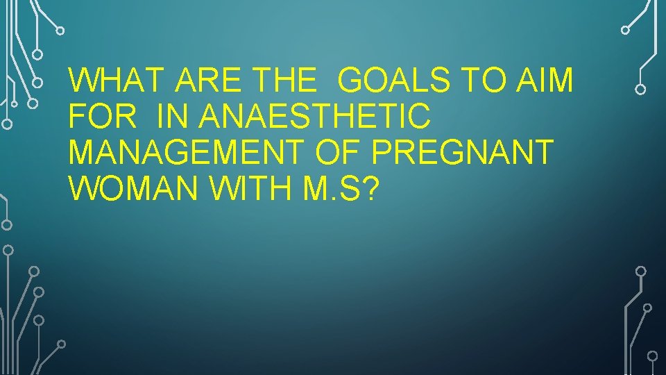WHAT ARE THE GOALS TO AIM FOR IN ANAESTHETIC MANAGEMENT OF PREGNANT WOMAN WITH