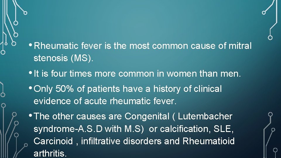  • Rheumatic fever is the most common cause of mitral stenosis (MS). •
