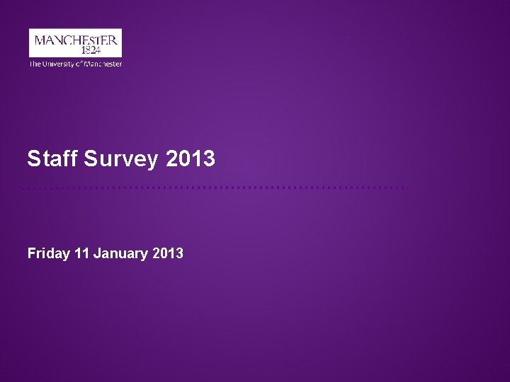 Staff Survey 2013 Friday 11 January 2013 