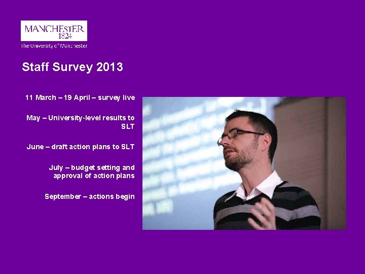 Staff Survey 2013 11 March – 19 April – survey live May – University-level