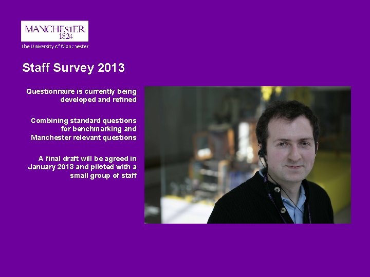 Staff Survey 2013 Questionnaire is currently being developed and refined Combining standard questions for