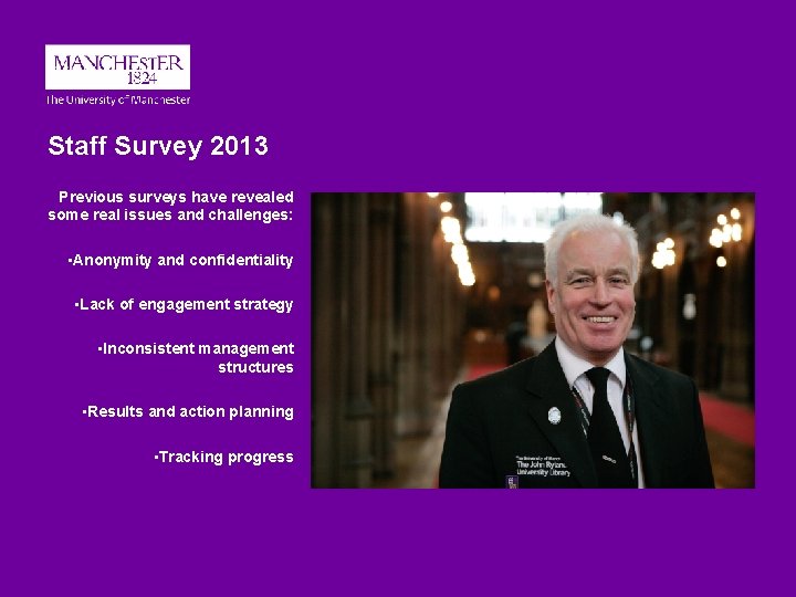 Staff Survey 2013 Previous surveys have revealed some real issues and challenges: • Anonymity