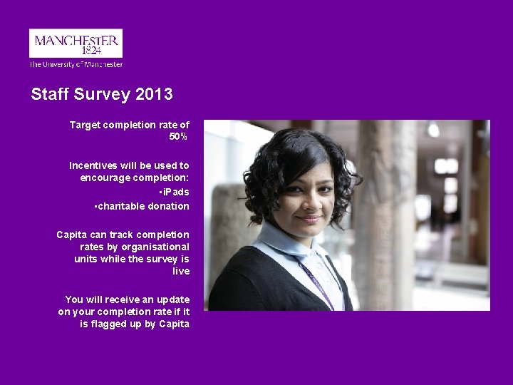 Staff Survey 2013 Target completion rate of 50% Incentives will be used to encourage