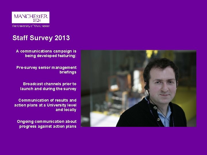 Staff Survey 2013 A communications campaign is being developed featuring: Pre-survey senior management briefings