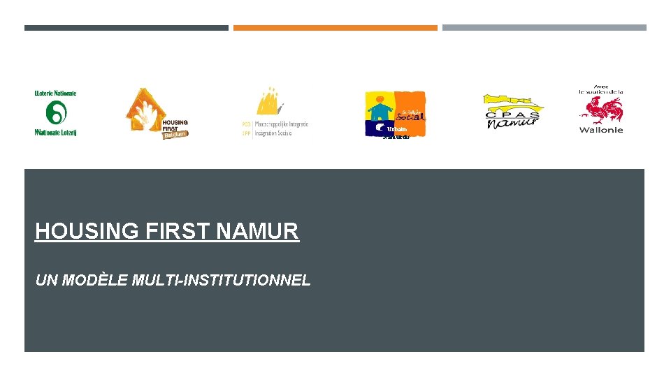 Urbain Namurois HOUSING FIRST NAMUR UN MODÈLE MULTI-INSTITUTIONNEL 