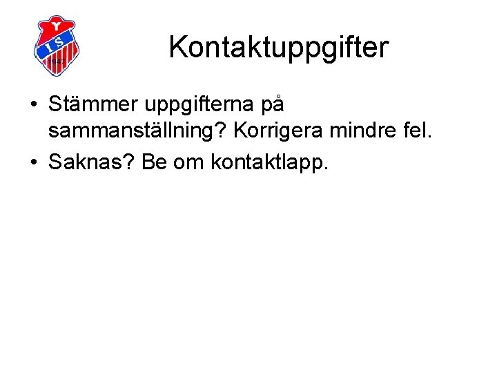 Kontaktuppgifter • Stämmer uppgifterna på sammanställning? Korrigera mindre fel. • Saknas? Be om kontaktlapp.