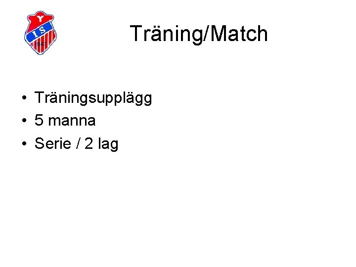 Träning/Match • Träningsupplägg • 5 manna • Serie / 2 lag 