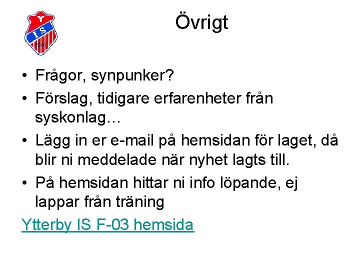 Övrigt • Frågor, synpunker? • Förslag, tidigare erfarenheter från syskonlag… • Lägg in er