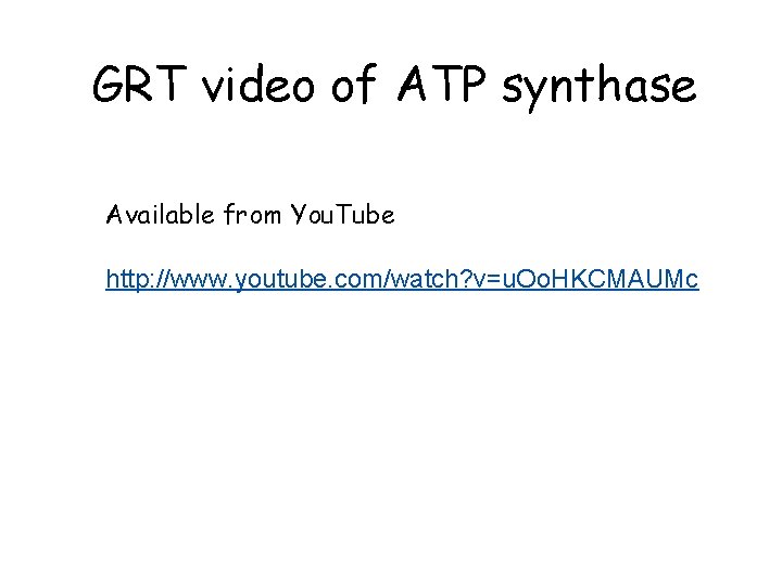 GRT video of ATP synthase Available from You. Tube http: //www. youtube. com/watch? v=u.