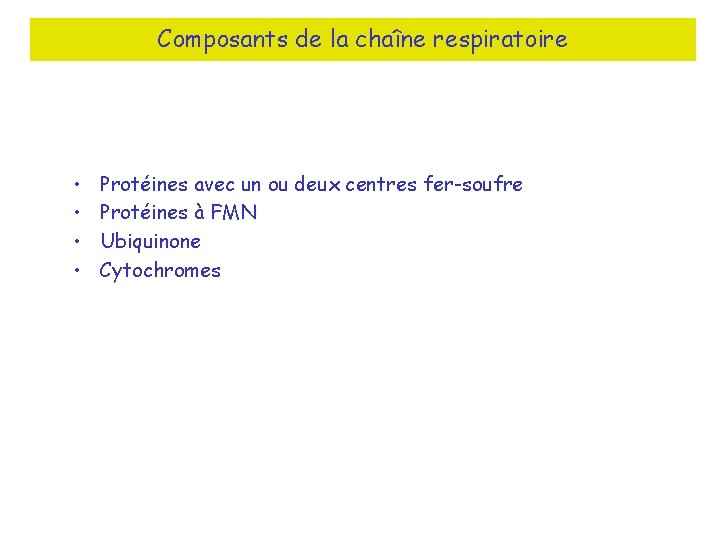 Composants de la chaîne respiratoire • • Protéines avec un ou deux centres fer-soufre