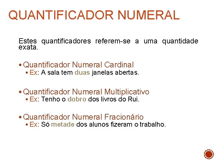 QUANTIFICADOR NUMERAL Estes quantificadores referem-se a uma quantidade exata. § Quantificador Numeral Cardinal §