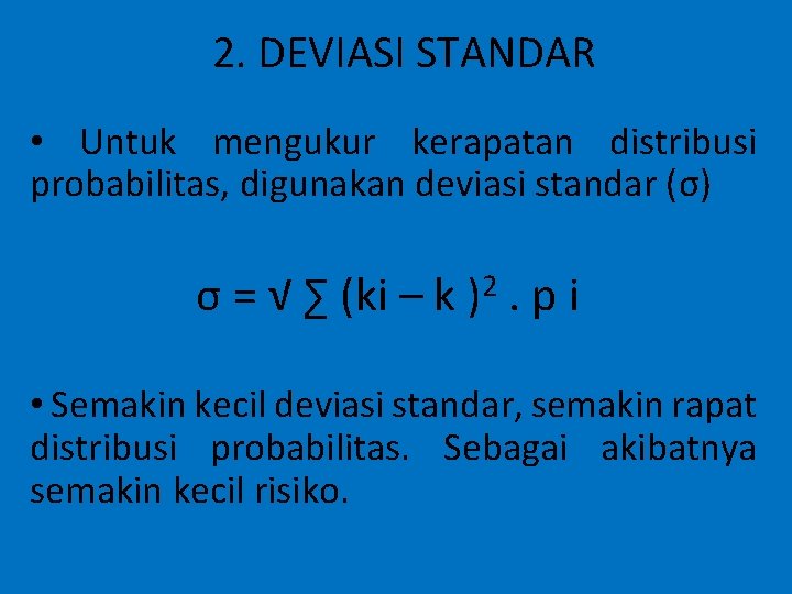 2. DEVIASI STANDAR • Untuk mengukur kerapatan distribusi probabilitas, digunakan deviasi standar (σ) σ