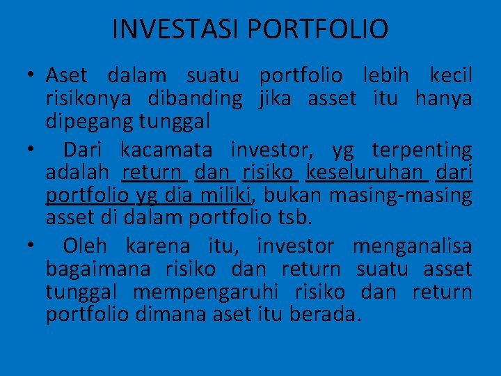 INVESTASI PORTFOLIO • Aset dalam suatu portfolio lebih kecil risikonya dibanding jika asset itu