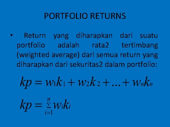 PORTFOLIO RETURNS • Return yang diharapkan dari suatu portfolio adalah rata 2 tertimbang (weighted