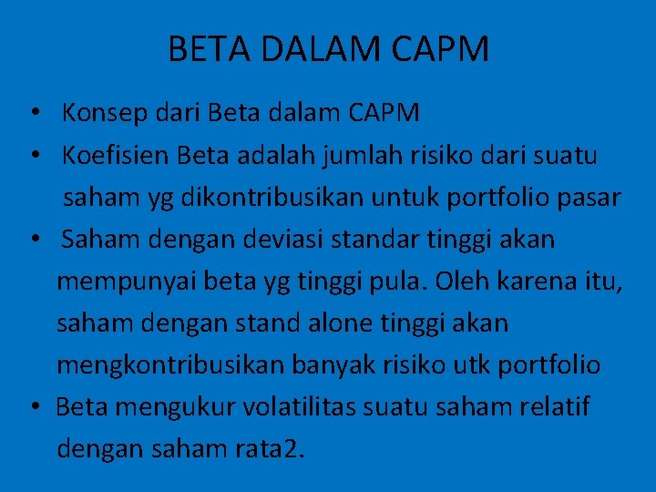 BETA DALAM CAPM • Konsep dari Beta dalam CAPM • Koefisien Beta adalah jumlah