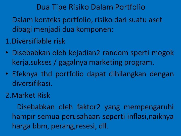 Dua Tipe Risiko Dalam Portfolio Dalam konteks portfolio, risiko dari suatu aset dibagi menjadi